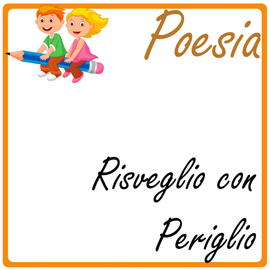 Poesia Bimbi - Risveglio Con Periglio (Stampa A4 Numerata ed Autografata)